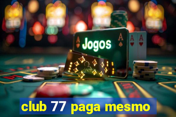 club 77 paga mesmo